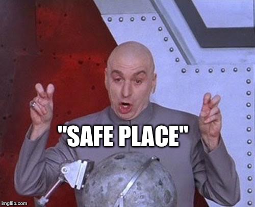 Dr Evil Laser Meme | "SAFE PLACE" | image tagged in memes,dr evil laser | made w/ Imgflip meme maker