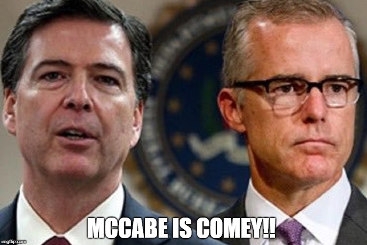 McCabe is Comey!!  | MCCABE IS COMEY!! | image tagged in mccabe is comey | made w/ Imgflip meme maker
