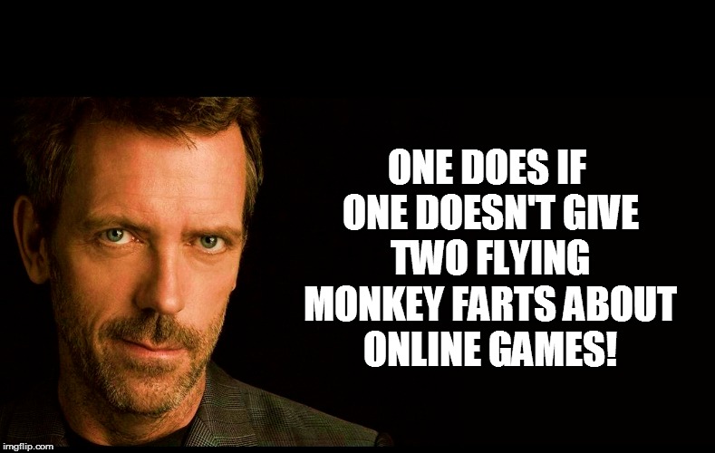 ONE DOES IF ONE DOESN'T GIVE TWO FLYING MONKEY FARTS ABOUT ONLINE GAMES! | made w/ Imgflip meme maker