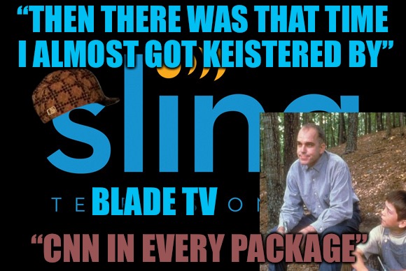 Sling Blade TV  | “THEN THERE WAS THAT TIME I ALMOST GOT KEISTERED BY”; BLADE TV; “CNN IN EVERY PACKAGE” | image tagged in sling blade tv,scumbag,cnn,cnn fake news,red pill,slingblade | made w/ Imgflip meme maker