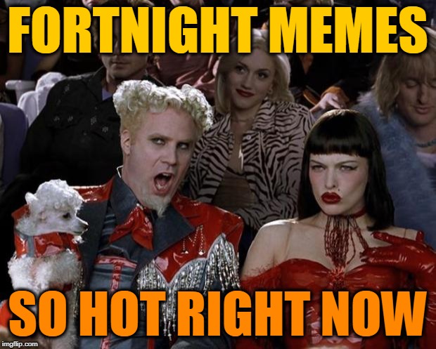Mugatu So Hot Right Now Meme | FORTNIGHT MEMES; SO HOT RIGHT NOW | image tagged in memes,mugatu so hot right now | made w/ Imgflip meme maker