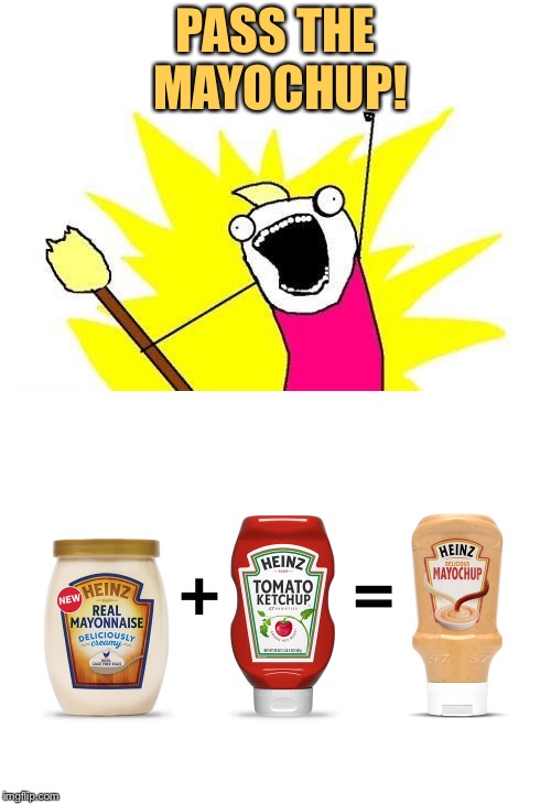 Not sure about this. | PASS THE MAYOCHUP! | image tagged in mayo,ketchup,memes,funny | made w/ Imgflip meme maker