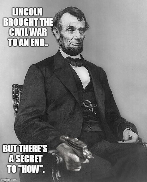 Lincoln Trek | LINCOLN BROUGHT THE CIVIL WAR TO AN END.. BUT THERE'S A SECRET TO "HOW". | image tagged in star trek,mashup,abraham lincoln,funny | made w/ Imgflip meme maker