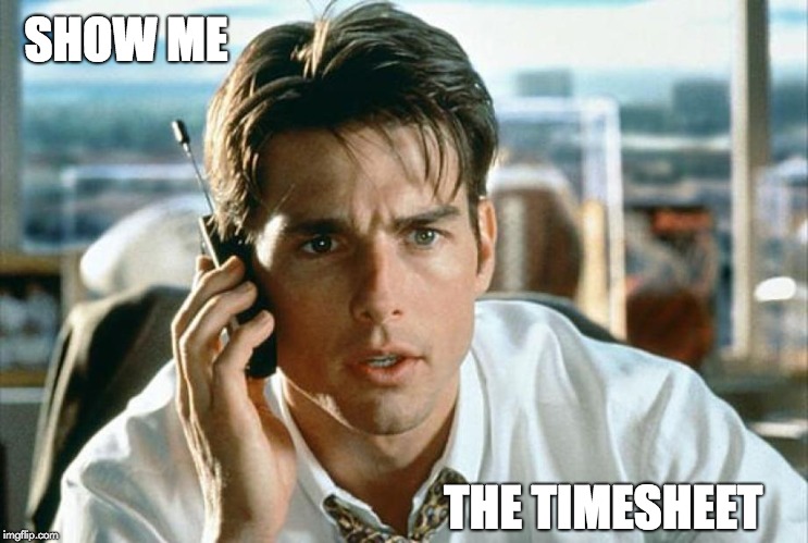 Jerry McGuire Timesheet Reminder | SHOW ME; THE TIMESHEET | image tagged in jerry mcguire timesheet reminder,show me the money,timesheet reminder,jerry mcguire meme | made w/ Imgflip meme maker