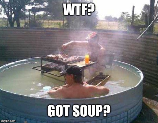 Hot tub fun | image tagged in hot tub,barbecue,hillbilly,soup | made w/ Imgflip meme maker