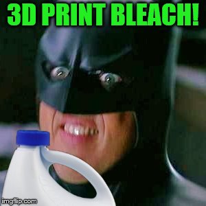 3D PRINT BLEACH! | made w/ Imgflip meme maker