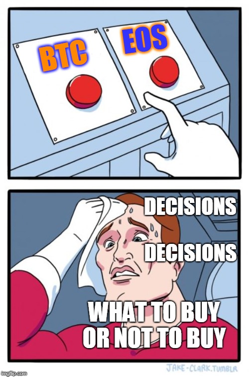 Two Buttons Meme | EOS; BTC; DECISIONS; DECISIONS; WHAT TO BUY OR NOT TO BUY | image tagged in memes,two buttons | made w/ Imgflip meme maker