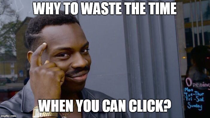 Roll Safe Think About It Meme | WHY TO WASTE THE TIME WHEN YOU CAN CLICK? | image tagged in memes,roll safe think about it | made w/ Imgflip meme maker