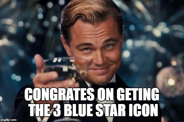 Leonardo Dicaprio Cheers Meme | CONGRATES ON GETING THE 3 BLUE STAR ICON | image tagged in memes,leonardo dicaprio cheers | made w/ Imgflip meme maker