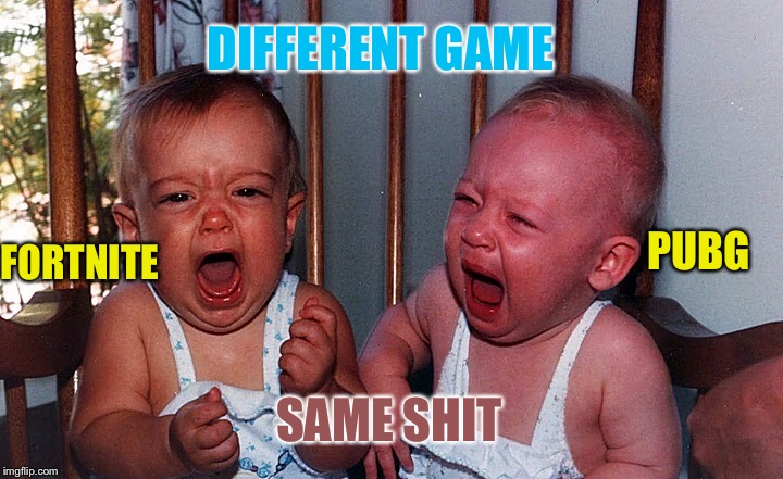 DIFFERENT GAME; PUBG; FORTNITE; SAME SHIT | image tagged in memes,fortnite,pubg | made w/ Imgflip meme maker