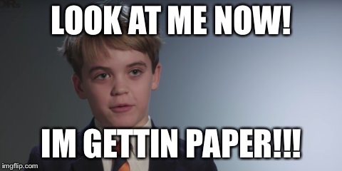 11 yeold old crypto CEO | LOOK AT ME NOW! IM GETTIN PAPER!!! | image tagged in cryptocurrency,ceo | made w/ Imgflip meme maker