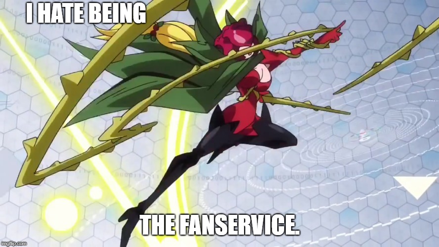 I HATE BEING; THE FANSERVICE. | image tagged in rosemon,digimon | made w/ Imgflip meme maker