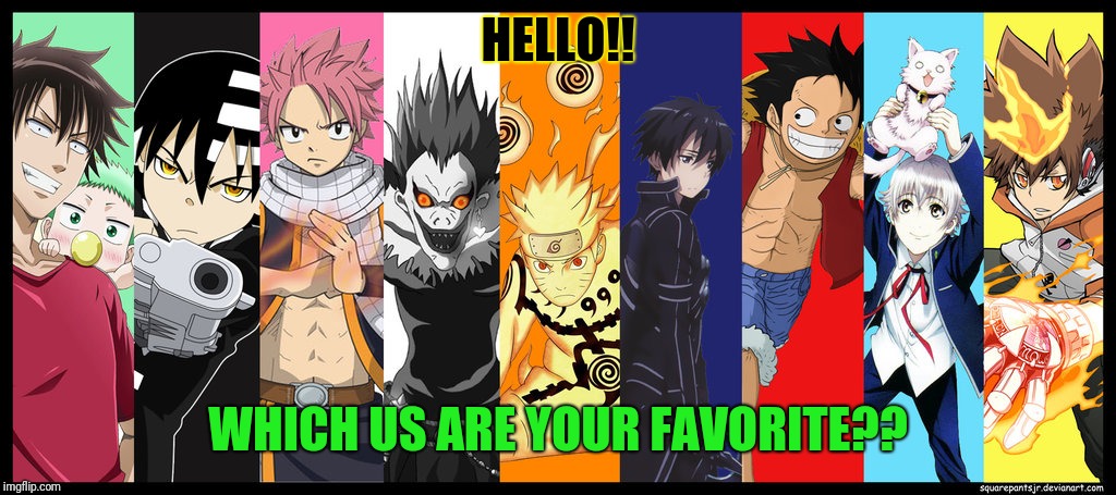 Anime life  | HELLO!! WHICH US ARE YOUR FAVORITE?? | image tagged in anime life | made w/ Imgflip meme maker