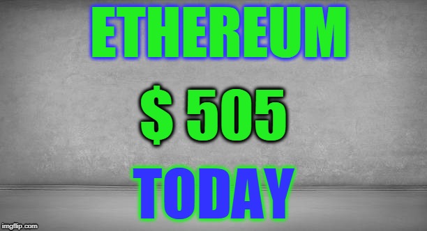 ETHEREUM; $ 505; TODAY | made w/ Imgflip meme maker