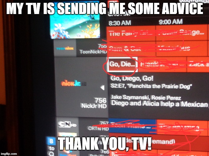some advice for me | MY TV IS SENDING ME SOME ADVICE; THANK YOU, TV! | image tagged in boring | made w/ Imgflip meme maker