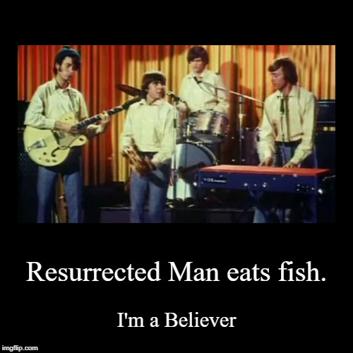 Jesus; He Risen and wants fish. | image tagged in funny,jesus,the monkees,davy jones,catholic,easter | made w/ Imgflip demotivational maker