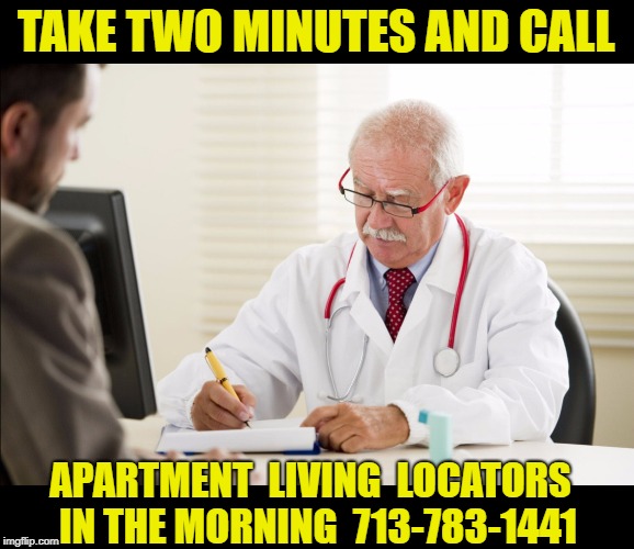 Doctor and patient | TAKE TWO MINUTES AND CALL; APARTMENT  LIVING  LOCATORS  IN THE MORNING  713-783-1441 | image tagged in doctor and patient | made w/ Imgflip meme maker