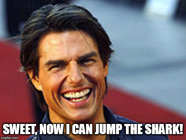 SWEET, NOW I CAN JUMP THE SHARK! | made w/ Imgflip meme maker