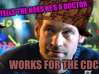 Scumbag Eph | TELLS THE HOES HE’S A DOCTOR; WORKS FOR THE CDC | image tagged in doctor,scumbag,cheaters,liar,disease,acdc | made w/ Imgflip meme maker