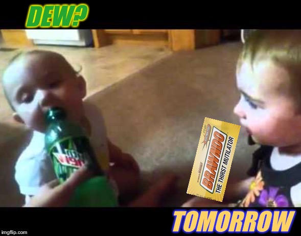 DEW? TOMORROW | made w/ Imgflip meme maker