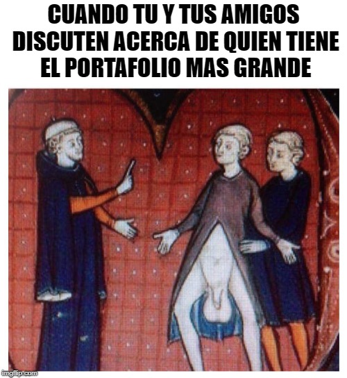 CUANDO TU Y TUS AMIGOS DISCUTEN ACERCA DE QUIEN TIENE EL PORTAFOLIO MAS GRANDE | made w/ Imgflip meme maker