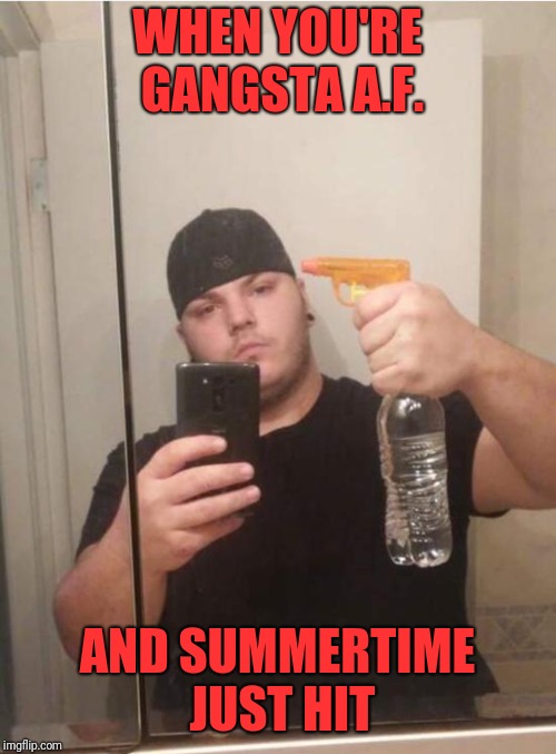 Thuggish Ruggish | WHEN YOU'RE GANGSTA A.F. AND SUMMERTIME JUST HIT | image tagged in funny,memes,dank,summer time,gangsta,magazine | made w/ Imgflip meme maker