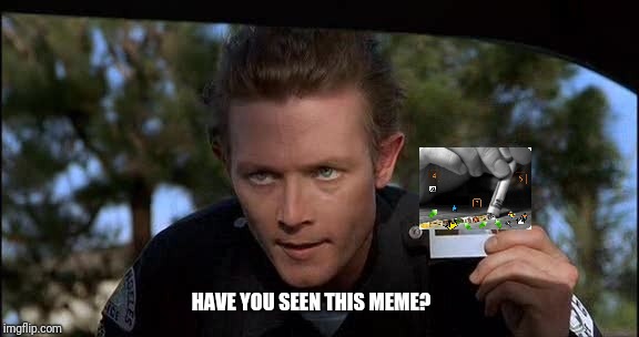 T-1000 Photo | HAVE YOU SEEN THIS MEME? | image tagged in t-1000 photo | made w/ Imgflip meme maker
