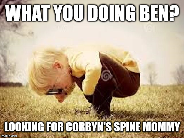 The search for Corbyn's backbone | WHAT YOU DOING BEN? LOOKING FOR CORBYN'S SPINE MOMMY | image tagged in corbyn eww,syria russia,anti-semitism,party of haters,communist socialist,funny | made w/ Imgflip meme maker