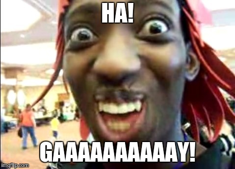 HA GAAAAAAAY! | HA! GAAAAAAAAAAY! | image tagged in black man selfie | made w/ Imgflip meme maker