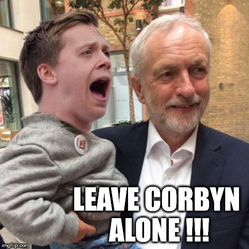 Owen Jones cries - leave Corbyn alone | LEAVE CORBYN ALONE !!! | image tagged in corbyn eww,funny,momentum,wearecorbyn,cultofcorbyn,labourisdead | made w/ Imgflip meme maker
