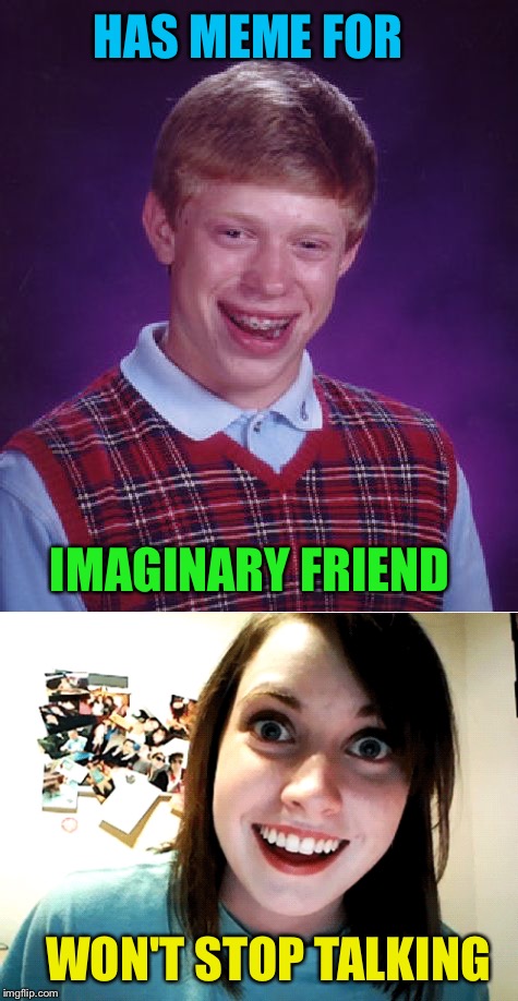 HAS MEME FOR IMAGINARY FRIEND WON'T STOP TALKING | made w/ Imgflip meme maker