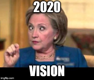 2020 Hillary | 2020; VISION | image tagged in hillary clinton | made w/ Imgflip meme maker