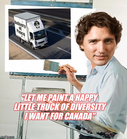 Bob Ross Troll | "LET ME PAINT A HAPPY LITTLE TRUCK OF DIVERSITY I WANT FOR CANADA" | image tagged in bob ross troll | made w/ Imgflip meme maker