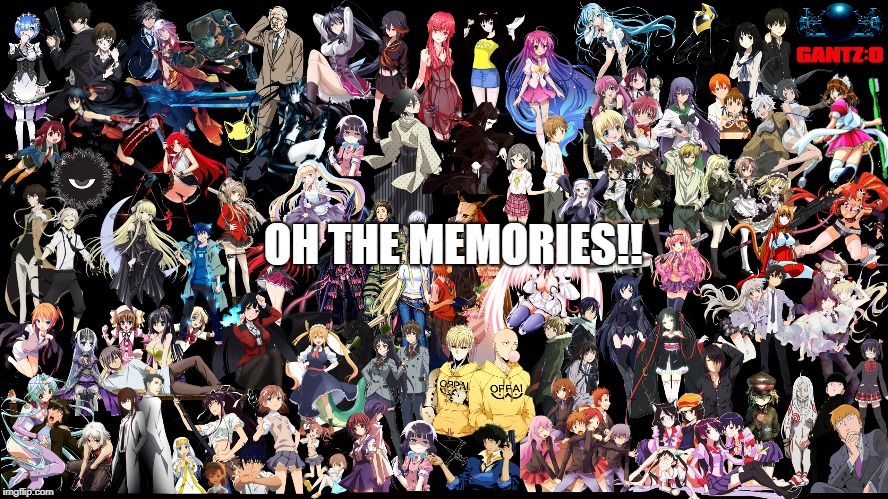 Oh the Memories!! | OH THE MEMORIES!! | image tagged in anime | made w/ Imgflip meme maker