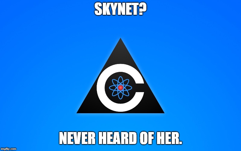 Skynet vs. Colossus | SKYNET? NEVER HEARD OF HER. | image tagged in skynet,colossus | made w/ Imgflip meme maker