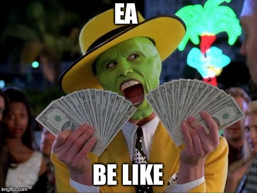 Money Money Meme | EA; BE LIKE | image tagged in memes,money money | made w/ Imgflip meme maker