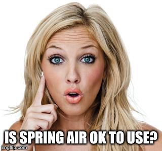 IS SPRING AIR OK TO USE? | made w/ Imgflip meme maker