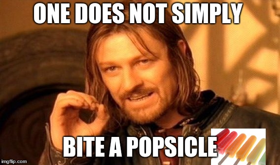 One Does Not Simply Meme | ONE DOES NOT SIMPLY; BITE A POPSICLE | image tagged in memes,one does not simply | made w/ Imgflip meme maker