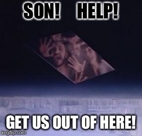 SON!     HELP! GET US OUT OF HERE! | made w/ Imgflip meme maker