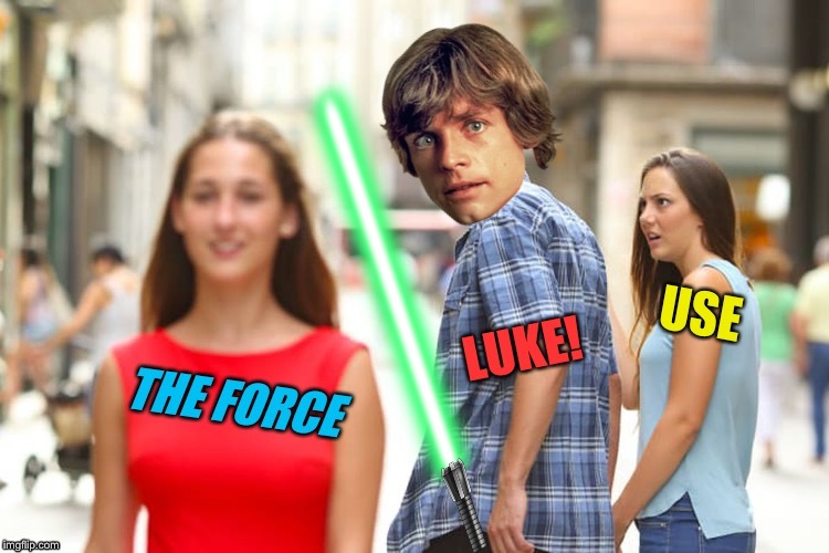 Bad Photoshop Sunday presents: A brief history of Star Wars (more bogus material) | image tagged in bad photoshop sunday,star wars,use the force,luke skywalker,distracted boyfriend | made w/ Imgflip meme maker