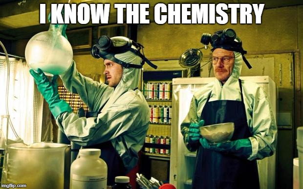 I KNOW THE CHEMISTRY | made w/ Imgflip meme maker
