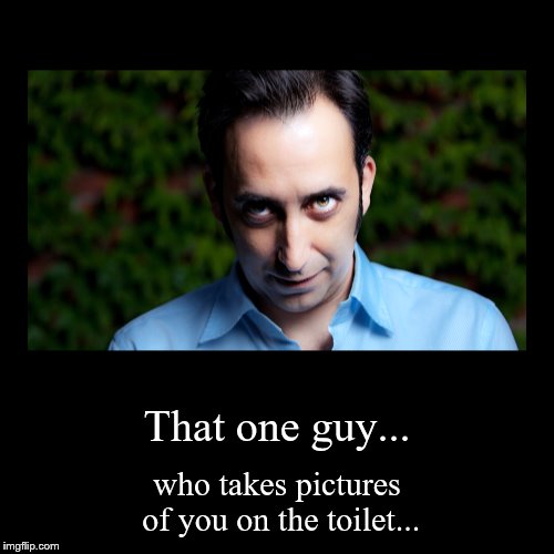 That one guy... | image tagged in funny,demotivationals,stalker,creepy,happy halloween | made w/ Imgflip demotivational maker