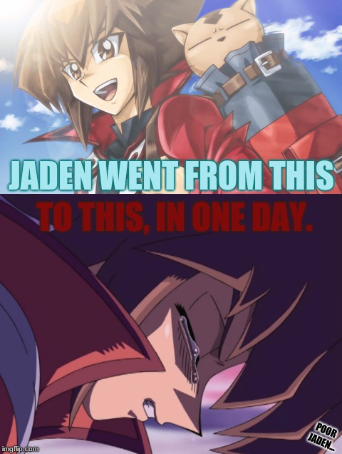 I Actually Feel Really Bad About This One... | JADEN WENT FROM THIS; TO THIS, IN ONE DAY. POOR JADEN... | image tagged in memes,sad,jadenyuki | made w/ Imgflip meme maker