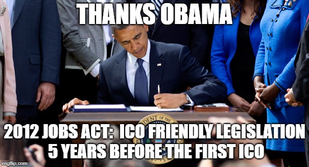  THANKS OBAMA; 2012 JOBS ACT: 
ICO FRIENDLY LEGISLATION 5 YEARS BEFORE THE FIRST ICO | image tagged in obama signs | made w/ Imgflip meme maker