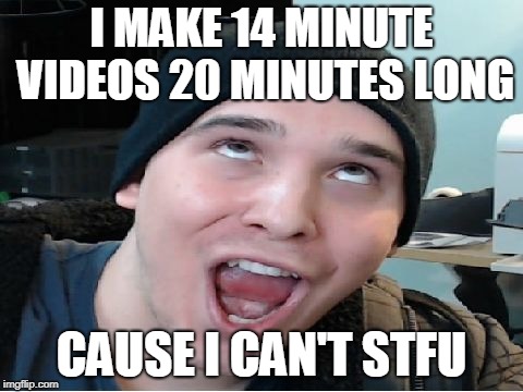 Basic Charmx, | I MAKE 14 MINUTE VIDEOS 20 MINUTES LONG; CAUSE I CAN'T STFU | image tagged in charmx,podcasting,youtube | made w/ Imgflip meme maker