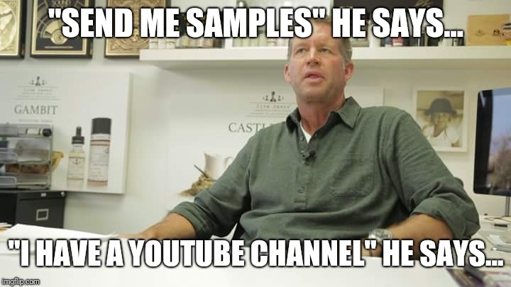 5P RJ Samples | "SEND ME SAMPLES" HE SAYS... "I HAVE A YOUTUBE CHANNEL" HE SAYS... | image tagged in five pawns,vape,samples | made w/ Imgflip meme maker