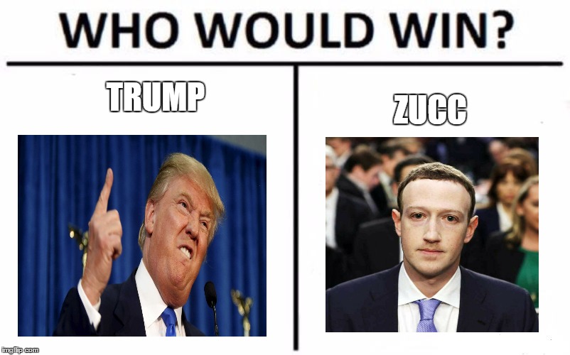 Who Would Win? Meme | TRUMP; ZUCC | image tagged in memes,who would win | made w/ Imgflip meme maker