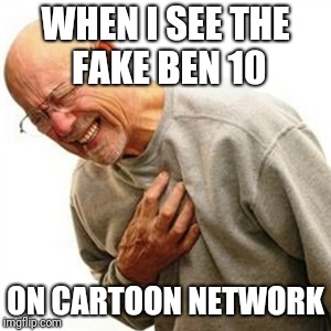 Right In The Childhood | WHEN I SEE THE FAKE BEN 10; ON CARTOON NETWORK | image tagged in memes,right in the childhood | made w/ Imgflip meme maker