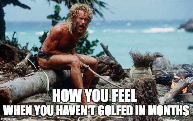 WHEN YOU HAVEN'T GOLFED IN MONTHS; HOW YOU FEEL | image tagged in golf,tiger woods,weather,buffalo,bills mafia,buffalo weather | made w/ Imgflip meme maker