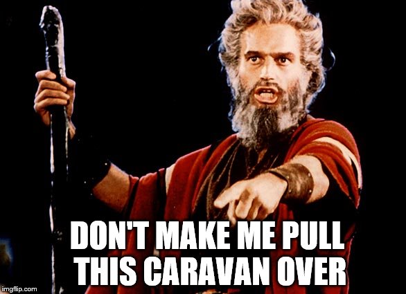 DON'T MAKE ME PULL THIS CARAVAN OVER | made w/ Imgflip meme maker